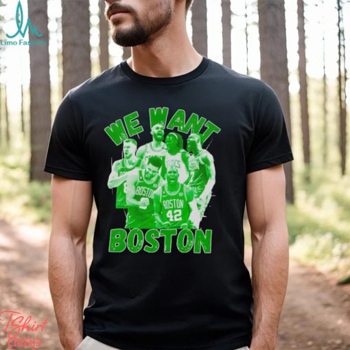 Boston Celtics 2023 2024 NBA Playoffs we want Boston shirt