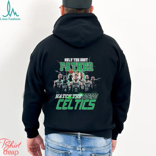 Boston Celtics Only Best Father Watch The Celtics shirt