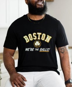 Boston we’re the balls shirt