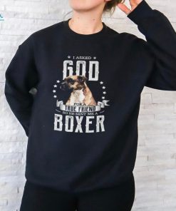 Boxer I Asked God For A True Friend Se He Sent Me A Boxer Boxers Dog Unisex T Shirt