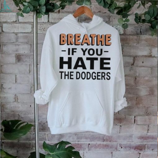 Breathe If You Hate The Dodgers T Shirt