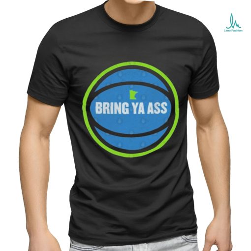 Bring Ya Ass To Minnesota Ball T shirt