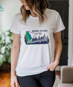 Bring Ya Ass To Minnesota Timberwolves Shirt