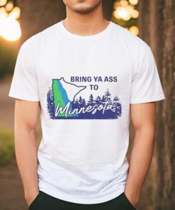 Bring ya ass to Minnesota timberwolves shirt