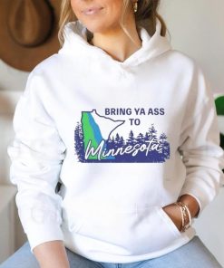Bring ya ass to Minnesota timberwolves shirt, hoodie, sweater, long sleeve and tank top Bring ya ass to Minnesota timberwolves shirt