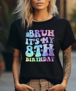 Bruh It's My 8Th Birthday 8 Year Old Eight Bday T Shirt