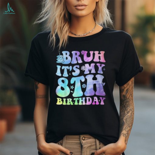 Bruh It’s My 8Th Birthday 8 Year Old Eight Bday T Shirt