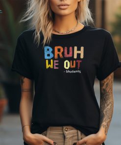 Bruh We Out Students End Of School Summer Break T Shirt
