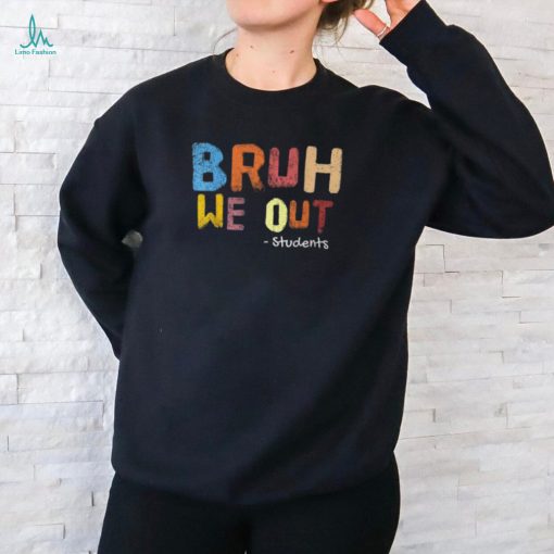 Bruh We Out Students End Of School Summer Break T Shirt