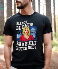 Built bad bleach blonde US funny graphic political shirt