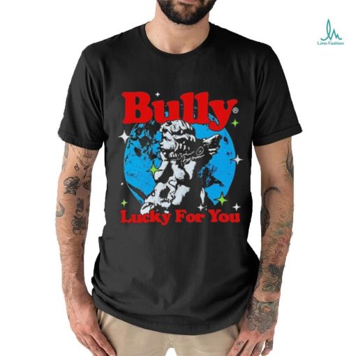 Bully Lucky For You T shirt