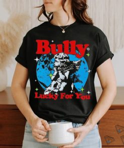 Bully Lucky For You T shirt