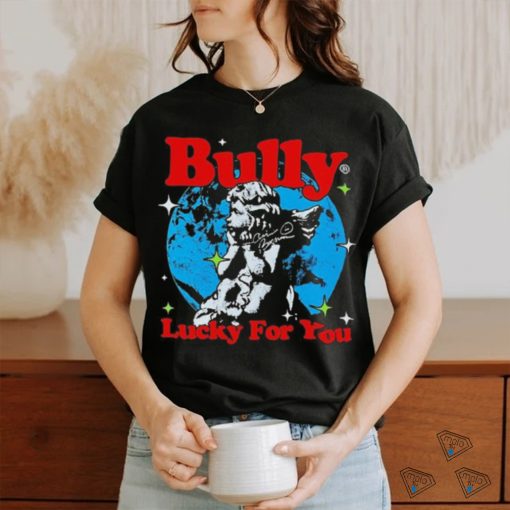 Bully Lucky For You T shirt