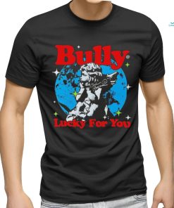 Bully Lucky For You T shirt