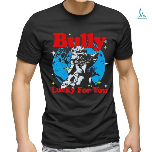 Bully Lucky For You T shirt