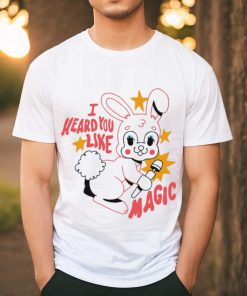 Bunny I heard you like magic shirt