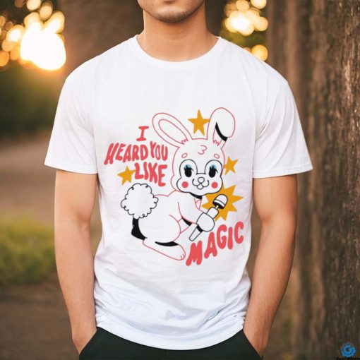 Bunny I heard you like magic shirt