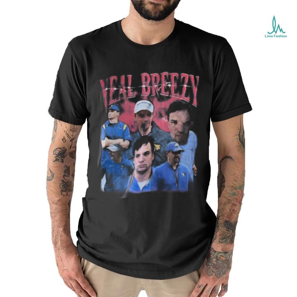 Bury me in my Neal Breezy shirt Bury me in my Neal Breezy shirt