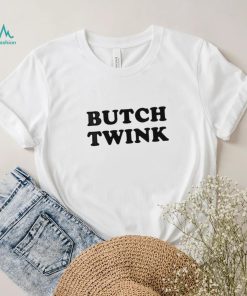 Butch Twink shirt