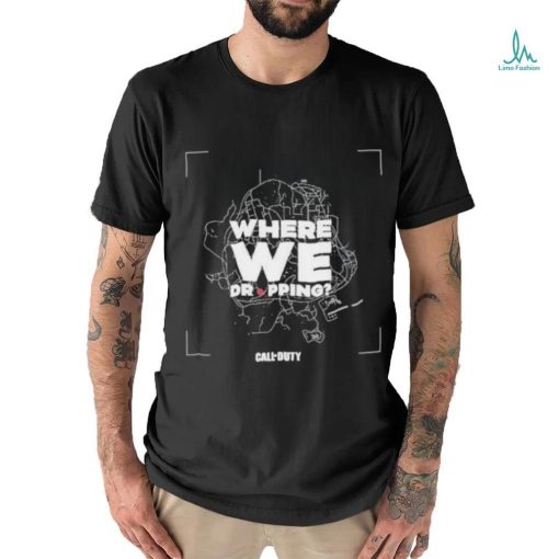 Call of Duty Where We Dropping T Shirt