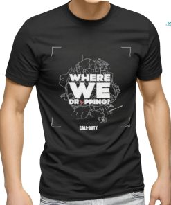 Call of Duty Where We Dropping T Shirt