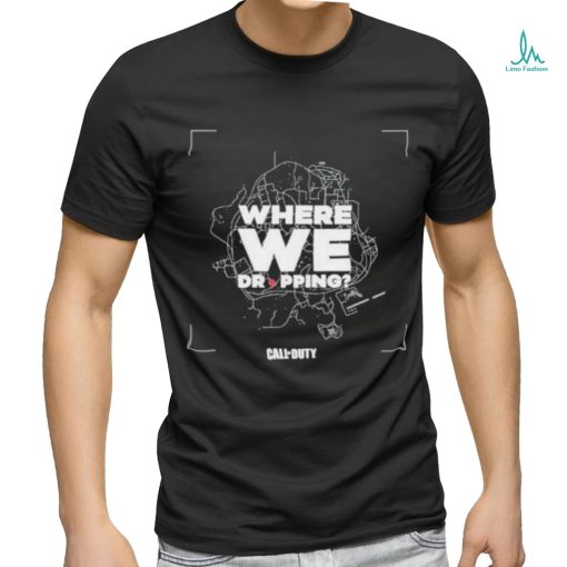 Call of Duty Where We Dropping T Shirt