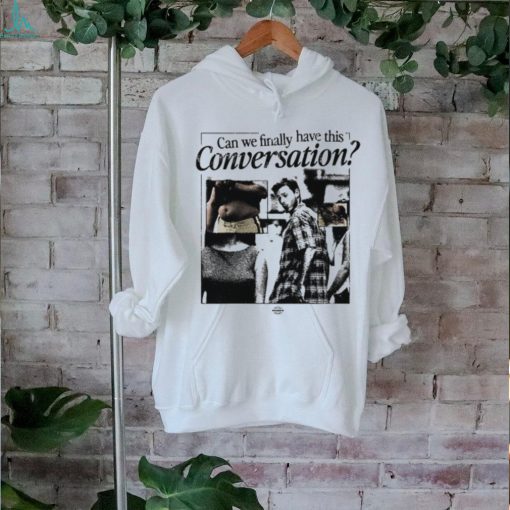 Can We Have This Conversation Shirt