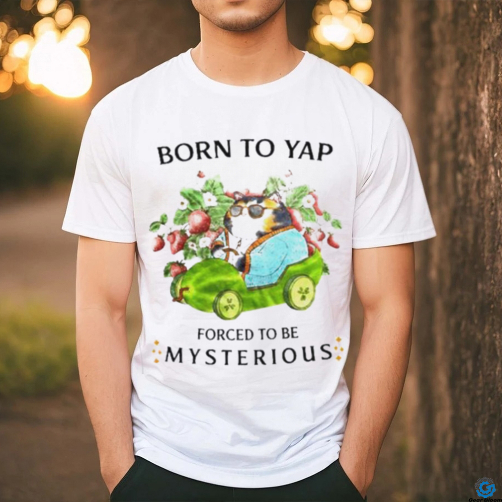 Cat drive car born to yap forced to be mysterious shirt Cat drive car born to yap forced to be mysterious shirt