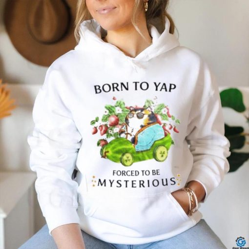 Cat drive car born to yap forced to be mysterious shirt
