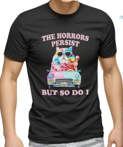 Cat the horrors persist but so do I shirt