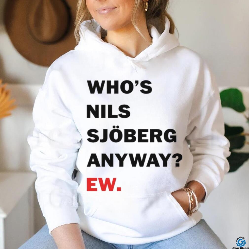 Catherine Who's Nils Sjoberg Anyway Ew Shirt Catherine Who's Nils Sjoberg Anyway Ew Shirt