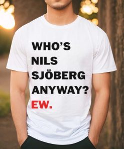 Catherine Who's Nils Sjoberg Anyway Ew Shirt