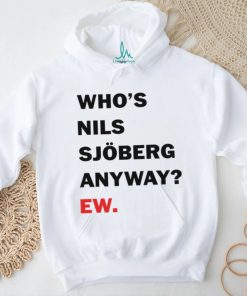 Catherine Who's Nils Sjoberg Anyway Ew Shirt