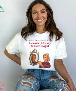 Cheers Another Successful Day Of Being Erratic Horny And Unhinged Funny Shirt