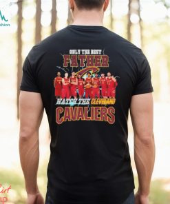 Cleveland Cavaliers Only Best Father Watch The Cavaliers shirt
