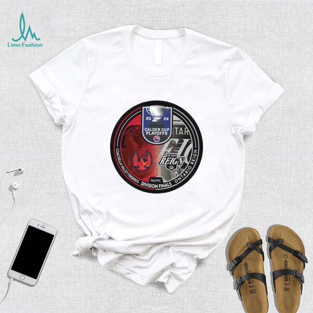 Coachella Valley Firebirds vs Ontario Reign 2024 Calder Cup Playoffs shirt Coachella Valley Firebirds vs Ontario Reign 2024 Calder Cup Playoffs shirt