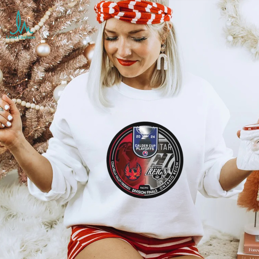 Coachella Valley Firebirds vs Ontario Reign 2024 Calder Cup Playoffs shirt Coachella Valley Firebirds vs Ontario Reign 2024 Calder Cup Playoffs shirt