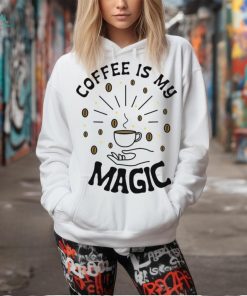 Coffee Is My Magic shirt