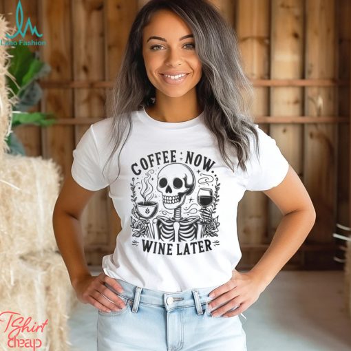 Coffee Now Wine Later Shirt