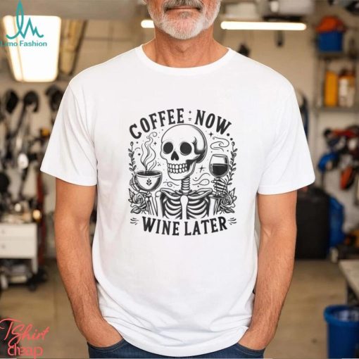 Coffee Now Wine Later Shirt