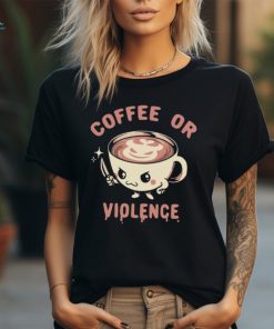 Coffee or violence shirt