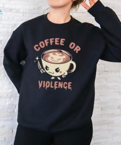 Coffee or violence shirt