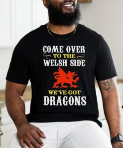 Come Over To The Welsh Side Wales Dragon Shirt