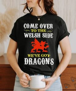 Come Over To The Welsh Side Wales Dragon Shirt