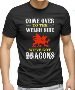 Come Over To The Welsh Side Wales Dragon Shirt