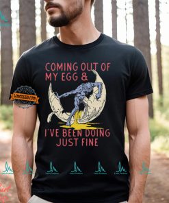 Coming Out Of My Egg And I’ve Been Doing Justin Fine Shirt