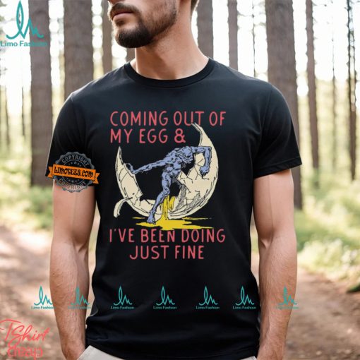 Coming Out Of My Egg And I’ve Been Doing Justin Fine Shirt