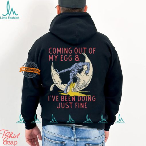 Coming Out Of My Egg And I’ve Been Doing Justin Fine Shirt