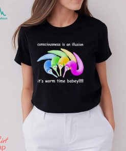 Consciousness Is An Illusion It’s Worm Time Babey Shirt