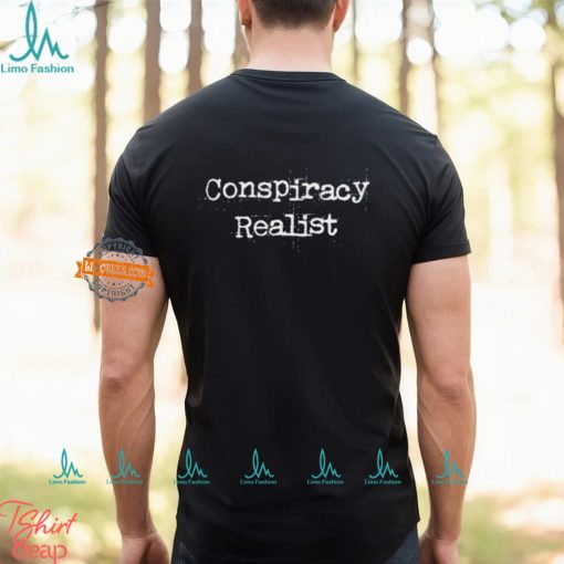 Conspiracy Realist T Shirt